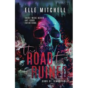 Mitchell, Elle The Road to Ruined: A Dark Rockstar Why Choose Romance: 2 (Gods of Tomorrow Duet) Mitchell, Elle The Road to Ruined: A Dark Rockstar Why Choose Romance: 2 (Gods of Tomorrow Duet)
