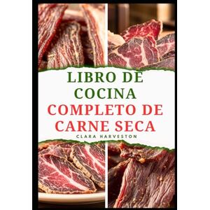 HARVESTON, CLARA LIBRO DE COCINA COMPLETO DE CARNE SECA: Guía sencilla para preparar y secar deliciosas carnes y mucho más HARVESTON, CLARA LIBRO DE COCINA COMPLETO DE CARNE SECA: Guía sencilla para preparar y secar deliciosas carnes y mucho más