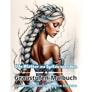 meerstra, yvonne Wo Blätter zu Spitze werden: Filigrane Graustufen-Malvorlagen mit 67 naturinspirierten Kunstwerke meerstra, yvonne Wo Blätter zu Spitze werden: Filigrane Graustufen-Malvorlagen mit 67 naturinspirierten Kunstwerke