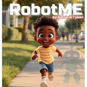 Tyson, Patricia RobotME: A Children's Picture Book About Robots, Life Lessons, Family, and Friendship Tyson, Patricia RobotME: A Children's Picture Book About Robots, Life Lessons, Family, and Friendship