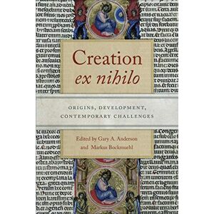 Creation ex nihilo: Origins, Development, Contemporary Challenges Creation ex nihilo: Origins, Development, Contemporary Challenges