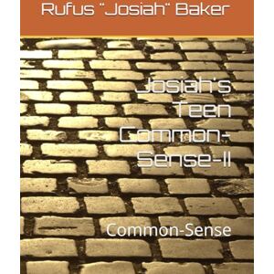 Baker Sr., Eld Rufus "Josiah" Josiah's Teen Common-Sense-II: Common-Sense Baker Sr., Eld Rufus "Josiah" Josiah's Teen Common-Sense-II: Common-Sense