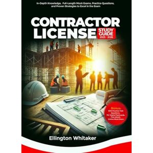Whitaker, Ellington Contractor License Study Guide 2025-2026: In-Depth Knowledge, Full-Length Mock Exams, Practice Questions, and Proven Strategies to Excel in the Exam Whitaker, Ellington Contractor License Study Guide 2025-2026: In-Depth Knowledge, Full-Length Mock Exams, Practice Questions, and Proven Strategies to Excel in the Exam