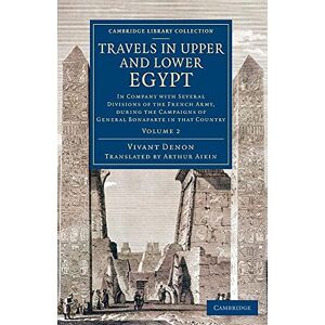 Denon Travels in Upper and Lower Egypt: In Company with Several Divisions of the French Army, during the Campaigns of General Bonaparte in that Country: Volume 2 (Cambridge Library Collection Egyptology) Denon Travels in Upper and Lower Egypt: In Company with Several Divisions of the French Army, during the Campaigns of General Bonaparte in that Country: Volume 2 (Cambridge Library Collection Egyptology)