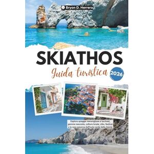 Herrera, Bryon D. Guida turistica di Skiathos 2026: Esplora spiagge meravigliose e turchesi, gemme nascoste, cultura locale, cibo, festival e la vera essenza dell'isola verde della Grecia Herrera, Bryon D. Guida turistica di Skiathos 2026: Esplora spiagge meravigliose e turchesi, gemme nascoste, cultura locale, cibo, festival e la vera essenza dell'isola verde della Grecia