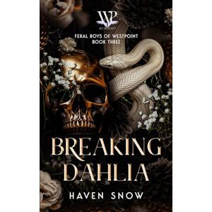 Snow, Haven Breaking Dahlia: Feral Boys of Westpoint: Book Three Snow, Haven Breaking Dahlia: Feral Boys of Westpoint: Book Three