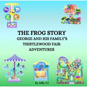TJ, Jolly The Frog Story George and His Family's Thistlewood Adventures TJ, Jolly The Frog Story George and His Family's Thistlewood Adventures