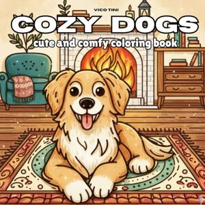 Vico Tini Cozy Dogs – A Cute and Relaxing Coloring Book of Adorable Pups, Cozy Moments, and Heartwarming Scenes Vico Tini Cozy Dogs – A Cute and Relaxing Coloring Book of Adorable Pups, Cozy Moments, and Heartwarming Scenes