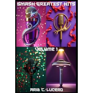 Lucero, Aria C. SMASH Greatest Hits Volume 1 (SMASH (Superstar Musicians After Scary Haunts) Greatest Hits) Lucero, Aria C. SMASH Greatest Hits Volume 1 (SMASH (Superstar Musicians After Scary Haunts) Greatest Hits)