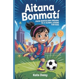 Daisy Tech Aitana Bonmatí: From Barcelona dreams to a global legend for kids Daisy Tech Aitana Bonmatí: From Barcelona dreams to a global legend for kids
