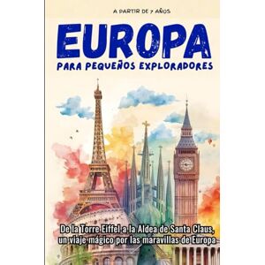 EDITIONS, KPB EUROPA PARA PEQUEÑOS EXPLORADORES: De la Torre Eiffel a la Aldea de Santa Claus, un viaje mágico por las maravillas de Europa. (+7 AÑOS) EDITIONS, KPB EUROPA PARA PEQUEÑOS EXPLORADORES: De la Torre Eiffel a la Aldea de Santa Claus, un viaje mágico por las maravillas de Europa. (+7 AÑOS)