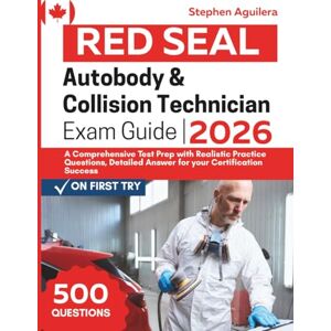 Aguilera, Stephen Red Seal Auto Body & Collision Technician Exam Guide: A Comprehensive Test Prep with Realistic Practice Questions, Detailed Answer for your Certification Success Aguilera, Stephen Red Seal Auto Body & Collision Technician Exam Guide: A Comprehensive Test Prep with Realistic Practice Questions, Detailed Answer for your Certification Success