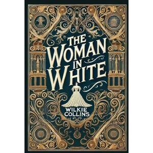 Collins, Wilkie The Woman in White (Collector's Edition) (Laminated Hardback with Jacket) Collins, Wilkie The Woman in White (Collector's Edition) (Laminated Hardback with Jacket)