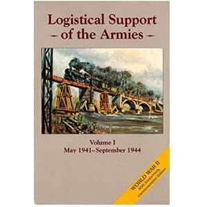 Center of Military History Untied States Army Logistical Support of the Armies: Volume I May 1941-September 1944 (World War II) Center of Military History Untied States Army Logistical Support of the Armies: Volume I May 1941-September 1944 (World War II)