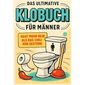 Lang, Max Das ultimative Klobuch für Männer: Haut mehr rein als das Chili von gestern. Lustiges Geschenk mit Lifehacks, Fun Facts und Geschichten Lang, Max Das ultimative Klobuch für Männer: Haut mehr rein als das Chili von gestern. Lustiges Geschenk mit Lifehacks, Fun Facts und Geschichten