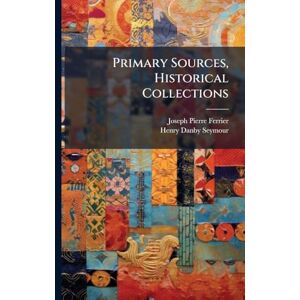 Ferrier, Joseph Pierre Primary Sources, Historical Collections Ferrier, Joseph Pierre Primary Sources, Historical Collections