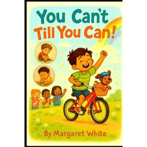 White, Margaret Esrey You Can't Till You Can White, Margaret Esrey You Can't Till You Can
