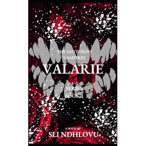 Ndhlovu, Sli VALARIE: BOOK 1 IN THE SANTORINI VAMPIRES SERIES Ndhlovu, Sli VALARIE: BOOK 1 IN THE SANTORINI VAMPIRES SERIES