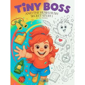 Thorne, Exa Tiny Boss And The Hush-Hush Secret Stuff 1: Secret Stuff Coloring Book for Kids with Tiny Boss & Tumble (Tumblethorn) Thorne, Exa Tiny Boss And The Hush-Hush Secret Stuff 1: Secret Stuff Coloring Book for Kids with Tiny Boss & Tumble (Tumblethorn)