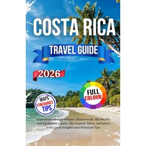 Nils, Jakob Costa Rica Travel Guide 2026: Experience Arenal Volcano, Monteverde, the Pacific and Caribbean Coasts, the Central Valley, and More with Local Insights and Practical Tips Nils, Jakob Costa Rica Travel Guide 2026: Experience Arenal Volcano, Monteverde, the Pacific and Caribbean Coasts, the Central Valley, and More with Local Insights and Practical Tips