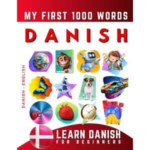 Delarosa, Effie Learn Danish for Beginners, My First 1000 Words: Bilingual Danish English Language Learning Book for Kids & Adults Delarosa, Effie Learn Danish for Beginners, My First 1000 Words: Bilingual Danish English Language Learning Book for Kids & Adults