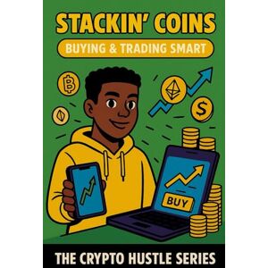 Smith-Bey, Haszaan Stackin’ Coins: Buying & Trading Smart: 3 (THE CRYPTO HUSTLE SERIES.) Smith-Bey, Haszaan Stackin’ Coins: Buying & Trading Smart: 3 (THE CRYPTO HUSTLE SERIES.)