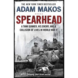 Makos Spearhead: An American Tank Gunner, His Enemy and a Collision of Lives in World War II Makos Spearhead: An American Tank Gunner, His Enemy and a Collision of Lives in World War II