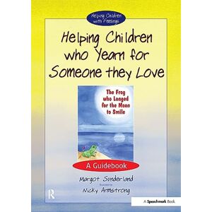 Sunderland Helping Children Who Yearn for Someone They Love: A Guidebook: 1 (Helping Children with Feelings) Sunderland Helping Children Who Yearn for Someone They Love: A Guidebook: 1 (Helping Children with Feelings)