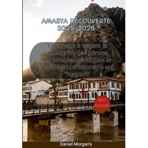 Morgan, Daniel AMASYA DÉCOUVERTE 2025-2026: “Un voyage à travers la cité secrète des princes, des tombeaux antiques et de l'élégance ottomane en Turquie” Morgan, Daniel AMASYA DÉCOUVERTE 2025-2026: “Un voyage à travers la cité secrète des princes, des tombeaux antiques et de l'élégance ottomane en Turquie”