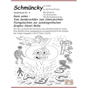 Kriese, Wilfried Schmüncky Sonderband Nr 6: Ganz unten – Vom Sonderschüler zum Comiczeichner Fachgutachten zur autobiografischen Graphic-Novel-Reihe: Von der Lernbehindertenschule zum selbstbestimmten Leben. Kriese, Wilfried Schmüncky Sonderband Nr 6: Ganz unten – Vom Sonderschüler zum Comiczeichner Fachgutachten zur autobiografischen Graphic-Novel-Reihe: Von der Lernbehindertenschule zum selbstbestimmten Leben.
