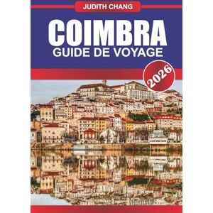 CHANG, JUDITH COIMBRA GUIDE DE VOYAGE 2026: Explorez les sentiers de randonnée, les établissements vinicoles locaux et la cuisine régionale du nord de l'Italie CHANG, JUDITH COIMBRA GUIDE DE VOYAGE 2026: Explorez les sentiers de randonnée, les établissements vinicoles locaux et la cuisine régionale du nord de l'Italie