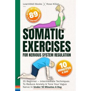 Books, LearnWell Somatic Exercises For Nervous System Regulation: 35 Beginner – Intermediate Techniques To Reduce Anxiety & Tone Your Vagus Nerve In Under 10 Minutes A Day (Anxiety Relief): 1 Books, LearnWell Somatic Exercises For Nervous System Regulation: 35 Beginner – Intermediate Techniques To Reduce Anxiety & Tone Your Vagus Nerve In Under 10 Minutes A Day (Anxiety Relief): 1