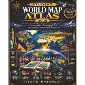 Barrow, Frank Student World Map Atlas 2026: Countries, Capitals, Flags, Maps and Geography Facts with Political and Physical World Maps, Easy Lessons, and Complete Countries of the World Guide Barrow, Frank Student World Map Atlas 2026: Countries, Capitals, Flags, Maps and Geography Facts with Political and Physical World Maps, Easy Lessons, and Complete Countries of the World Guide