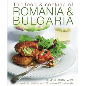 Silvena Johan Lauta (Silvena Rowe) The Food and Cooking of Romania and Bulgaria: Ingredients and Traditions in Over 65 Recipes: Traditions, Ingredients, Tastes, Over 65 Recipes, 370 Photographs Silvena Johan Lauta (Silvena Rowe) The Food and Cooking of Romania and Bulgaria: Ingredients and Traditions in Over 65 Recipes: Traditions, Ingredients, Tastes, Over 65 Recipes, 370 Photographs
