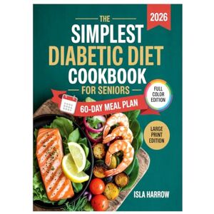 Harrow, Isla The Simplest Diabetic Diet Cookbook for Seniors: Delicious, Easy-to-Follow Recipes and Practical Tips to Support Healthy Blood Sugar, Boost Energy, and Enjoy Every Meal Harrow, Isla The Simplest Diabetic Diet Cookbook for Seniors: Delicious, Easy-to-Follow Recipes and Practical Tips to Support Healthy Blood Sugar, Boost Energy, and Enjoy Every Meal