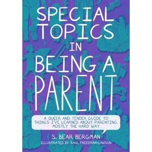 S. Bear Bergman Special Topics in Being a Parent: A Queer and Tender Guide to Things I've Learned About Parenting, Mostly the Hard Way S. Bear Bergman Special Topics in Being a Parent: A Queer and Tender Guide to Things I've Learned About Parenting, Mostly the Hard Way