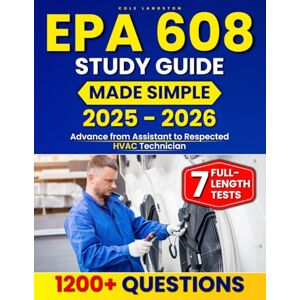 Langston, Cole EPA 608 Study Guide Made Simple: Practical Exam Prep with 7 Full-Length Tests and 1200+ Questions to Eliminate Confusion, Ease Test Anxiety, and Advance from Assistant to Respected HVAC Technician Langston, Cole EPA 608 Study Guide Made Simple: Practical Exam Prep with 7 Full-Length Tests and 1200+ Questions to Eliminate Confusion, Ease Test Anxiety, and Advance from Assistant to Respected HVAC Technician