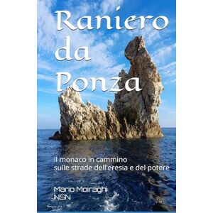 Moiraghi, Mario Raniero da Ponza: il monaco in cammino sulle strade del potere e dell’eresia Moiraghi, Mario Raniero da Ponza: il monaco in cammino sulle strade del potere e dell’eresia
