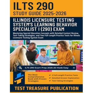 Publication, Test Treasure ILTS Learning Behavior Specialist I (290) Study Guide 2025-2026: Mastering Special Education Concepts with Detailed Content Review, Test-Taking ... for Illinois Licensure Testing System Exam Publication, Test Treasure ILTS Learning Behavior Specialist I (290) Study Guide 2025-2026: Mastering Special Education Concepts with Detailed Content Review, Test-Taking ... for Illinois Licensure Testing System Exam