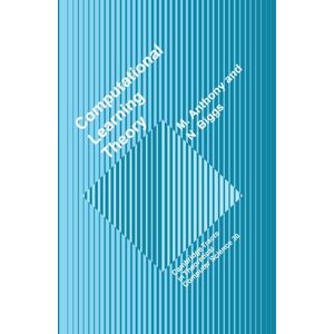 Anthony, M. Computational Learning Theory: An Introduction: 30 (Cambridge Tracts in Theoretical Computer Science, Series Number 30) Anthony, M. Computational Learning Theory: An Introduction: 30 (Cambridge Tracts in Theoretical Computer Science, Series Number 30)