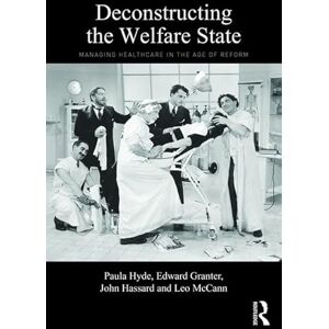 Hyde, Paula Deconstructing the Welfare State: Managing Healthcare in the Age of Reform Hyde, Paula Deconstructing the Welfare State: Managing Healthcare in the Age of Reform