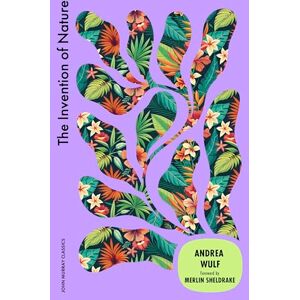 Wulf, Andrea The Invention of Nature Wulf, Andrea The Invention of Nature