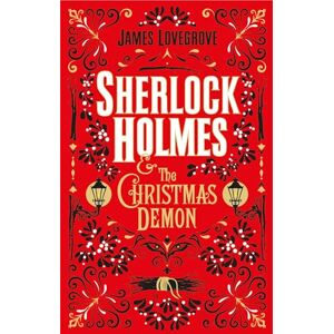 James Lovegrove Sherlock Holmes and the Christmas Demon James Lovegrove Sherlock Holmes and the Christmas Demon