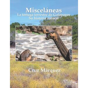 Márquez Baltan, Cruz MISCELÁNEAS: La tortuga terrestre gigante de Galápagos Su historia natural Márquez Baltan, Cruz MISCELÁNEAS: La tortuga terrestre gigante de Galápagos Su historia natural