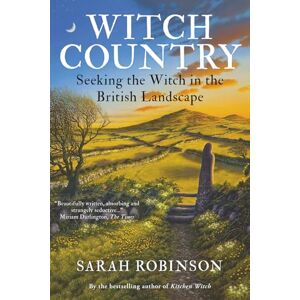 Robinson Witch Country: Seeking the Witch in the British Landscape Robinson Witch Country: Seeking the Witch in the British Landscape