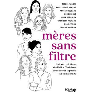 Richard, Gabrielle Mères sans filtre: 8 récits intimes de déclics féministes pour libérer la parole sur la maternité Richard, Gabrielle Mères sans filtre: 8 récits intimes de déclics féministes pour libérer la parole sur la maternité