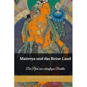 Dong, Alicia Jia Maitreya und das Reine Land: Der Pfad zum zukünftigen Buddha (Lehren und Praktiken des Buddhismus) Dong, Alicia Jia Maitreya und das Reine Land: Der Pfad zum zukünftigen Buddha (Lehren und Praktiken des Buddhismus)