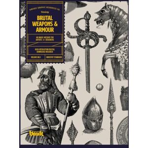 James, Kale Brutal Weapons and Armour: An Image Archive for Artists and Designers James, Kale Brutal Weapons and Armour: An Image Archive for Artists and Designers