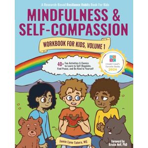 Tatera, Jamie Lynn Mindfulness and Self-Compassion Workbook for Kids, Volume 1: 40+ Fun Activities & Comics to Learn to Self-Regulate, Find Peace, and Be Kind to ... (Research-Based Resilience Skills for Kids) Tatera, Jamie Lynn Mindfulness and Self-Compassion Workbook for Kids, Volume 1: 40+ Fun Activities & Comics to Learn to Self-Regulate, Find Peace, and Be Kind to ... (Research-Based Resilience Skills for Kids)