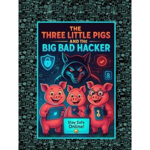 Means, Angela The Three Little Pigs And The Big Bad Hacker (Once Upon A Download) Means, Angela The Three Little Pigs And The Big Bad Hacker (Once Upon A Download)